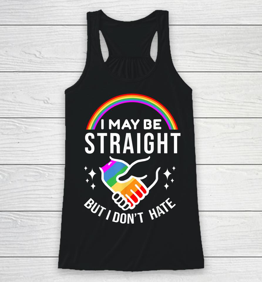 I May Be Straight But I Don't Hate Lgbt Gay Pride Racerback Tank