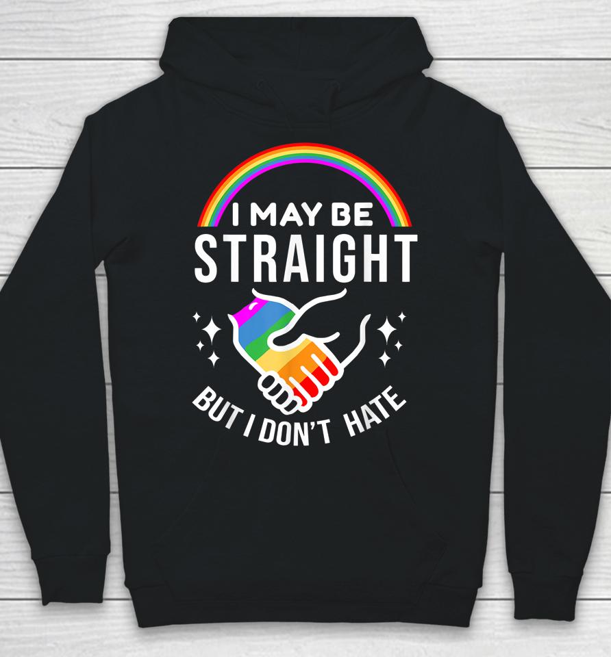I May Be Straight But I Don't Hate Lgbt Gay Pride Hoodie