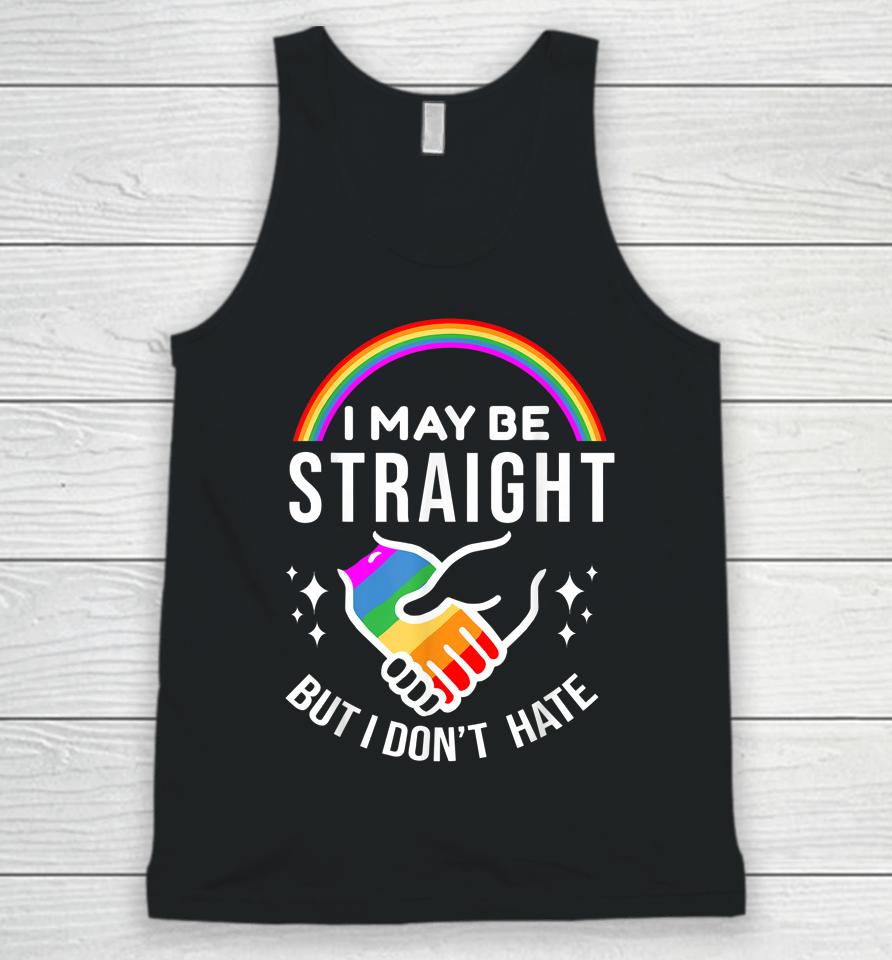 I May Be Straight But I Don't Hate Lgbt Gay Pride Unisex Tank Top