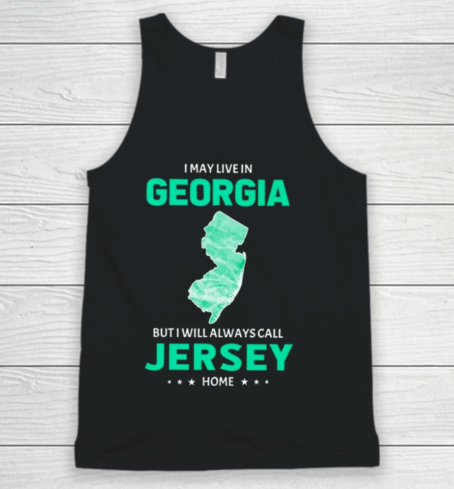 I May Live In Georgia But I Will Always Call Jersey Home Unisex Tank Top