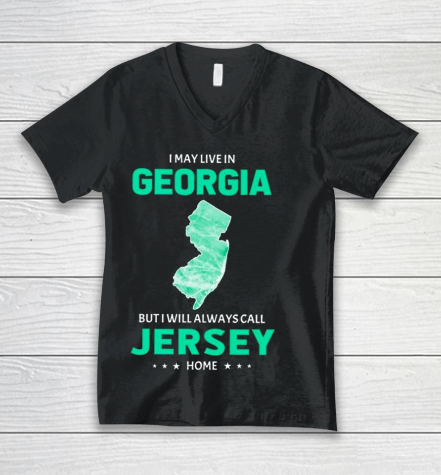I May Live In Georgia But I Will Always Call Jersey Home Unisex V-Neck T-Shirt