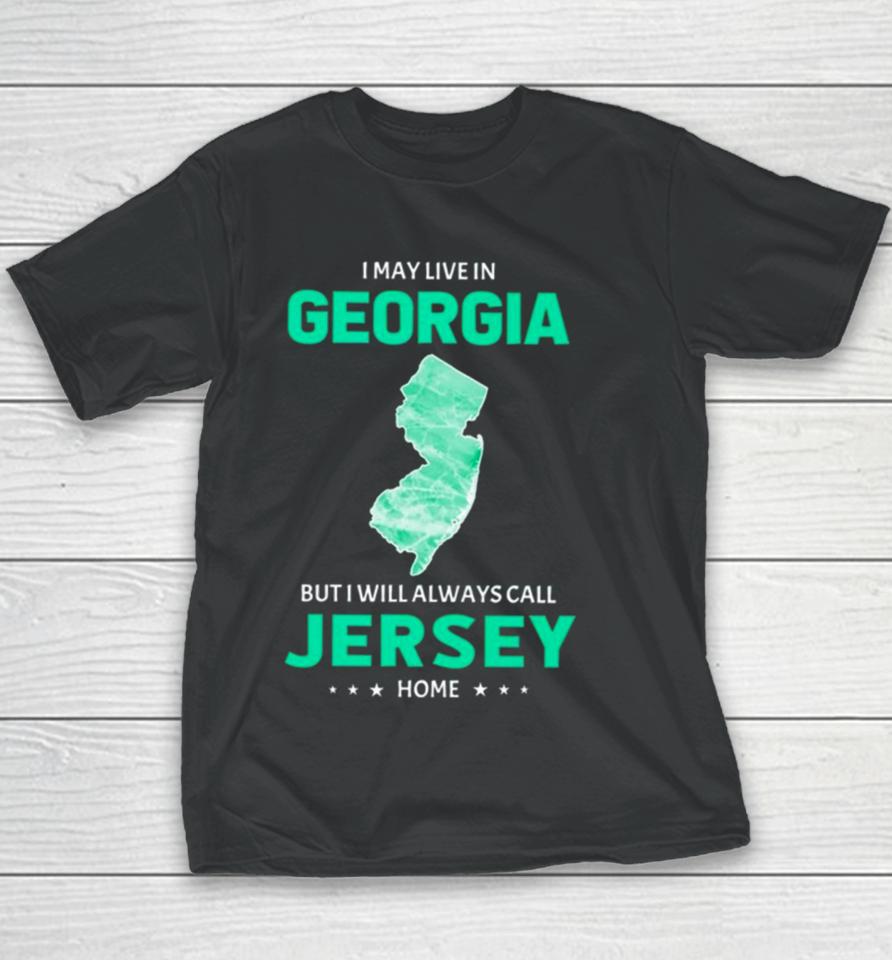 I May Live In Georgia But I Will Always Call Jersey Home Youth T-Shirt