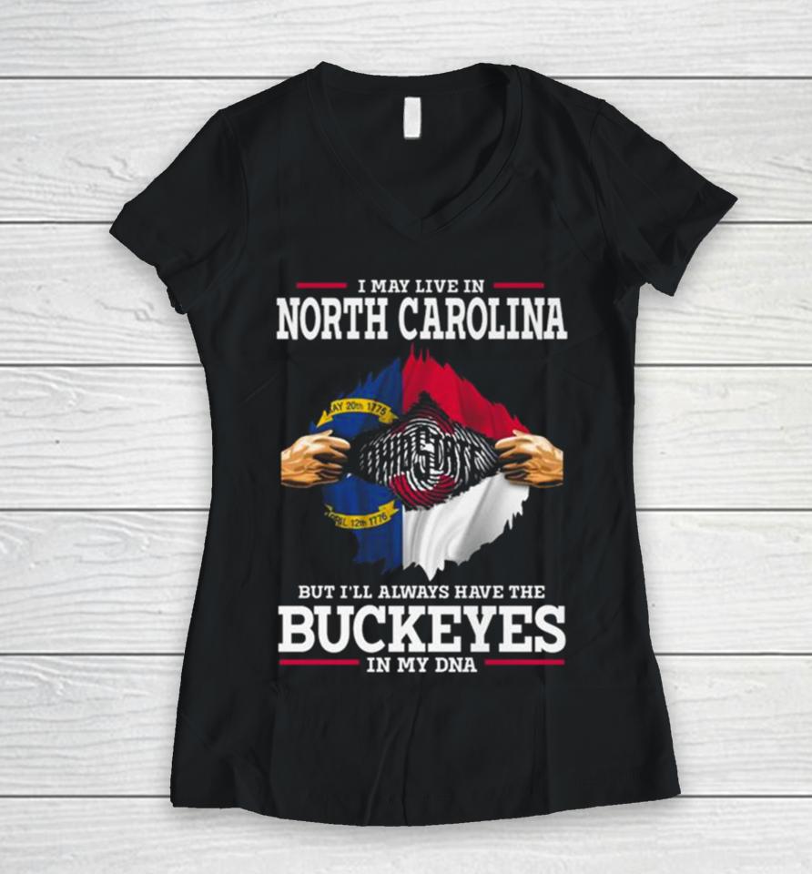 I May Live In North Carolina But I’ll Always Have The Ohio State Buckeyes In My Dna 2023 Women V-Neck T-Shirt