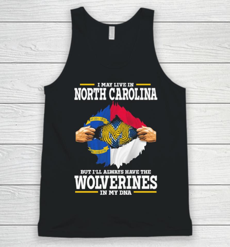 I May Live In North Carolina But I’ll Always Have The Wolverines In My Dna Unisex Tank Top