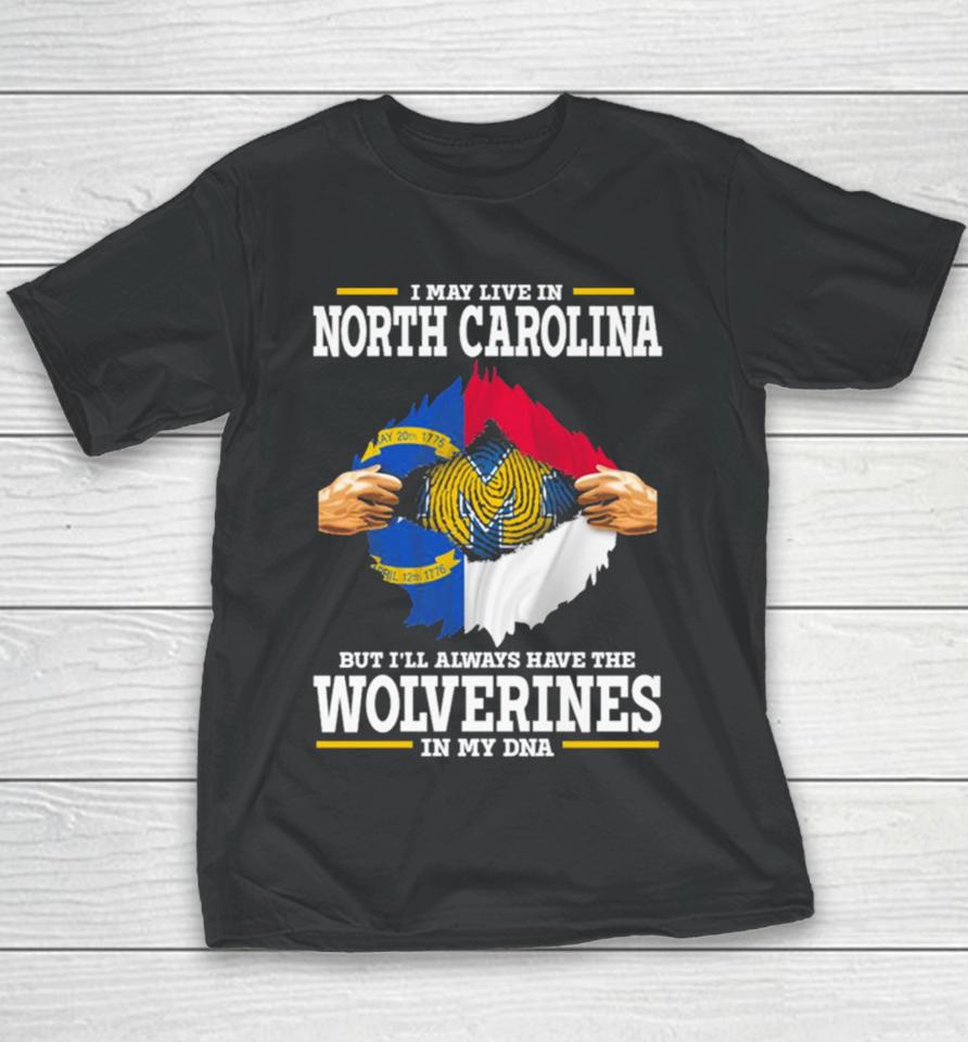 I May Live In North Carolina But I’ll Always Have The Wolverines In My Dna Youth T-Shirt