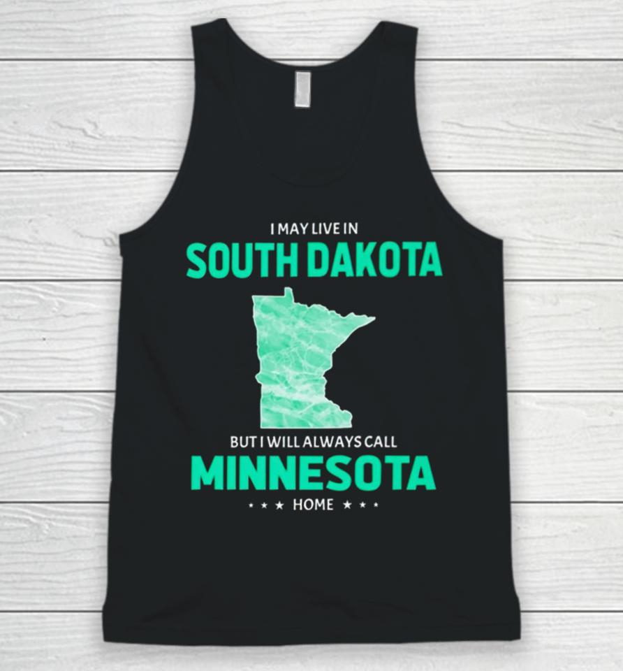 I May Live In South Dakota But I Will Always Call Minnesota Home Unisex Tank Top