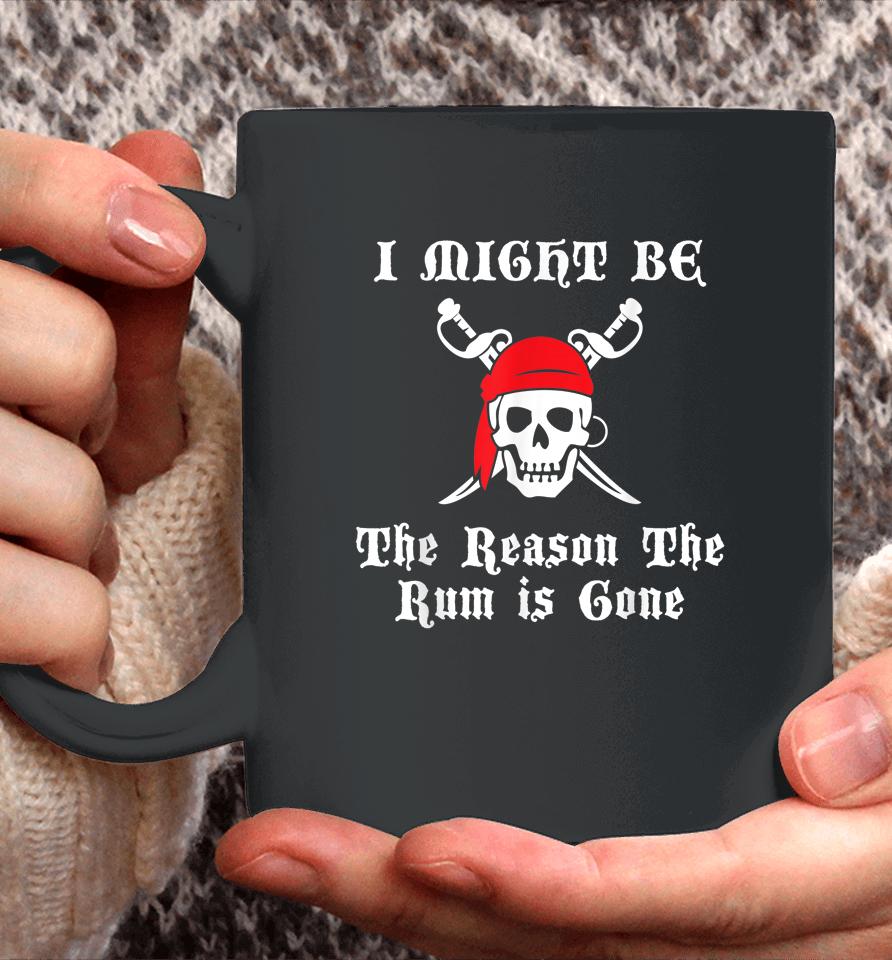 I Might Be The Reason The Rum Is Gone Pirate Day Coffee Mug