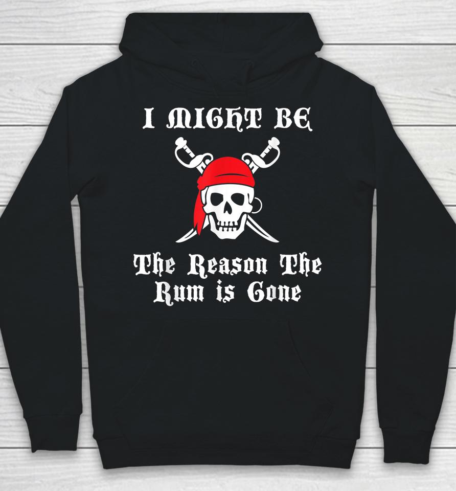 I Might Be The Reason The Rum Is Gone Pirate Day Hoodie
