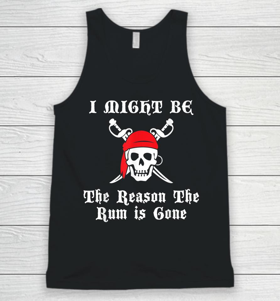 I Might Be The Reason The Rum Is Gone Pirate Day Unisex Tank Top