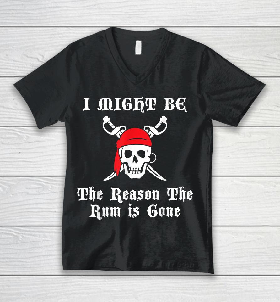 I Might Be The Reason The Rum Is Gone Pirate Day Unisex V-Neck T-Shirt