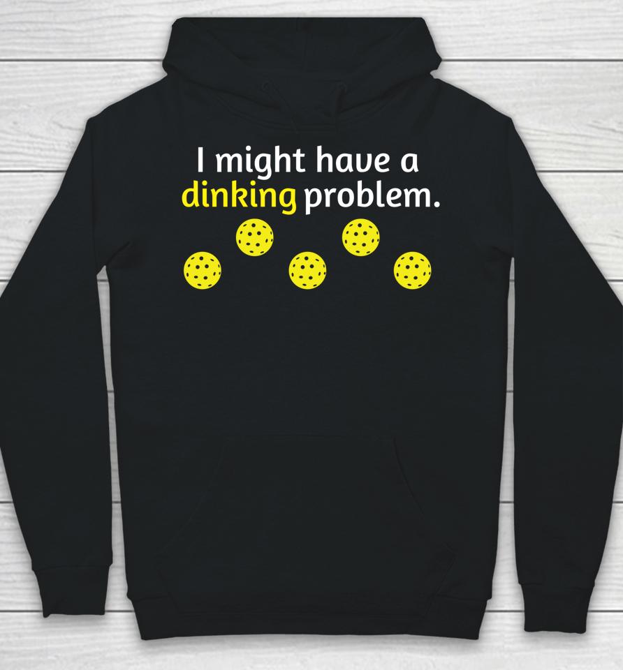 I Might Have A Dinking Problem Pickleball Hoodie