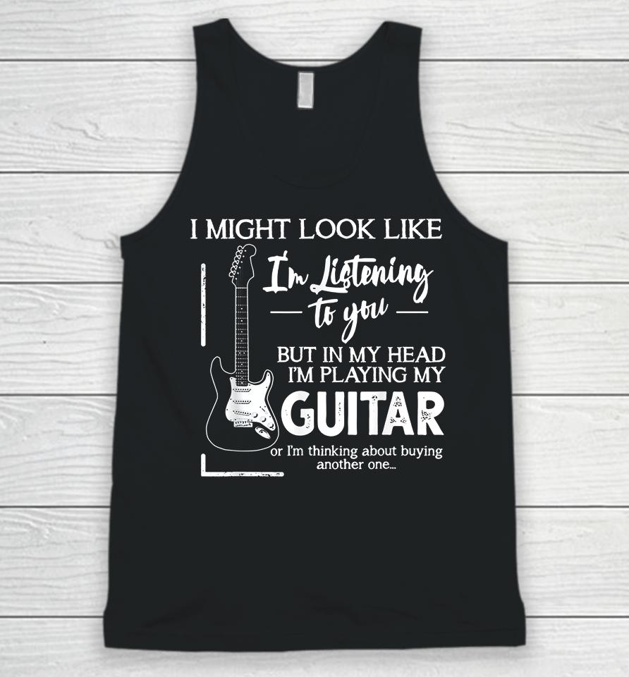 I Might Look Like I'm Listening To You Music Guitar Unisex Tank Top