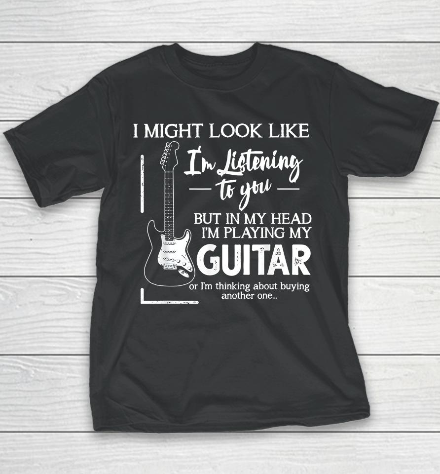 I Might Look Like I'm Listening To You Music Guitar Youth T-Shirt