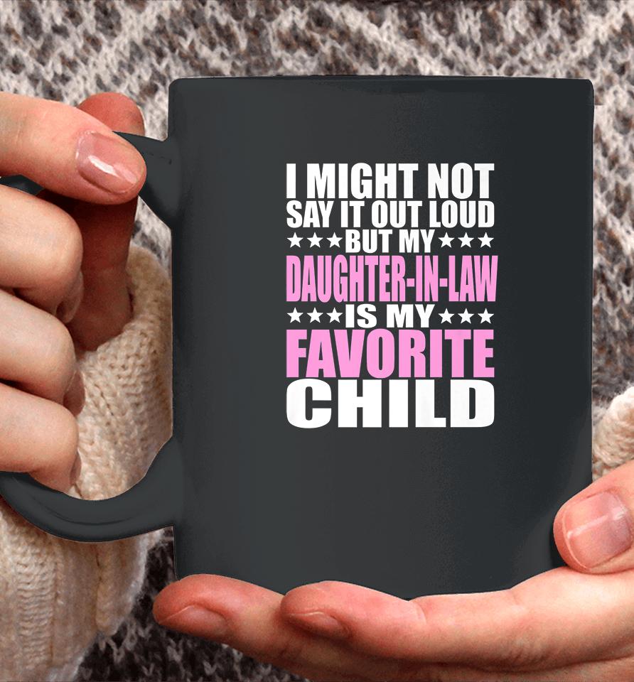 I Might Not Say It Out Loud Daughter-In-Law Is My Favorite Child Coffee Mug