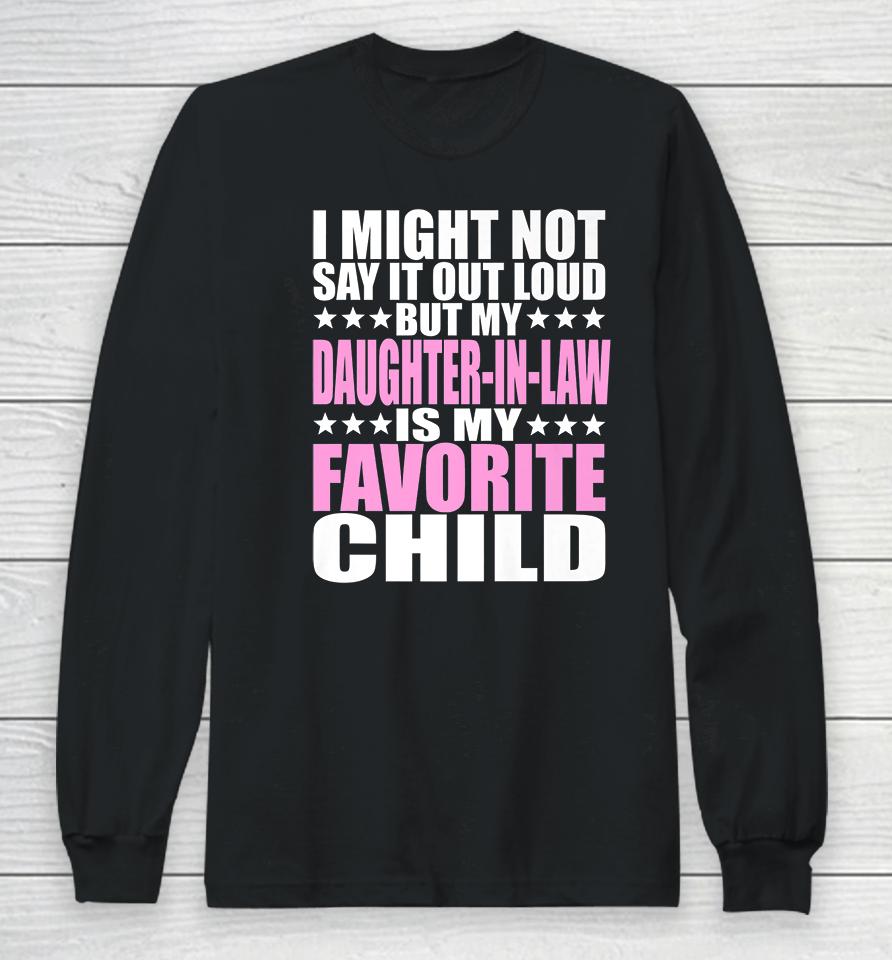 I Might Not Say It Out Loud Daughter-In-Law Is My Favorite Child Long Sleeve T-Shirt