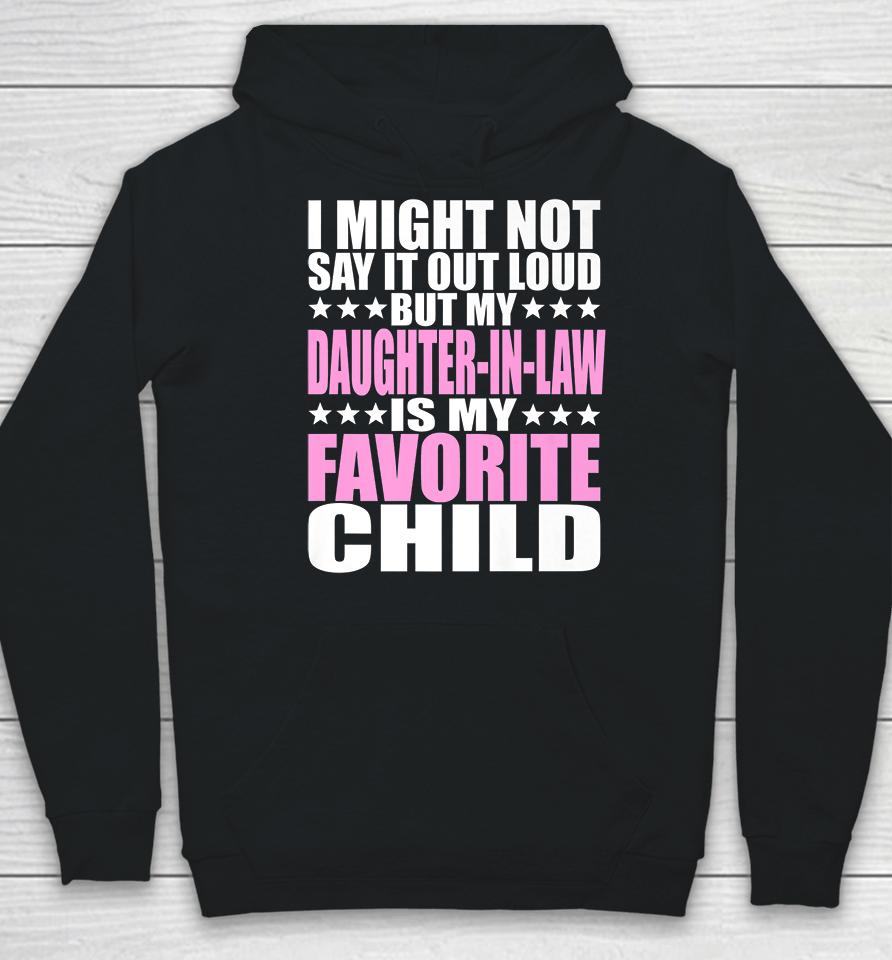 I Might Not Say It Out Loud Daughter-In-Law Is My Favorite Child Hoodie