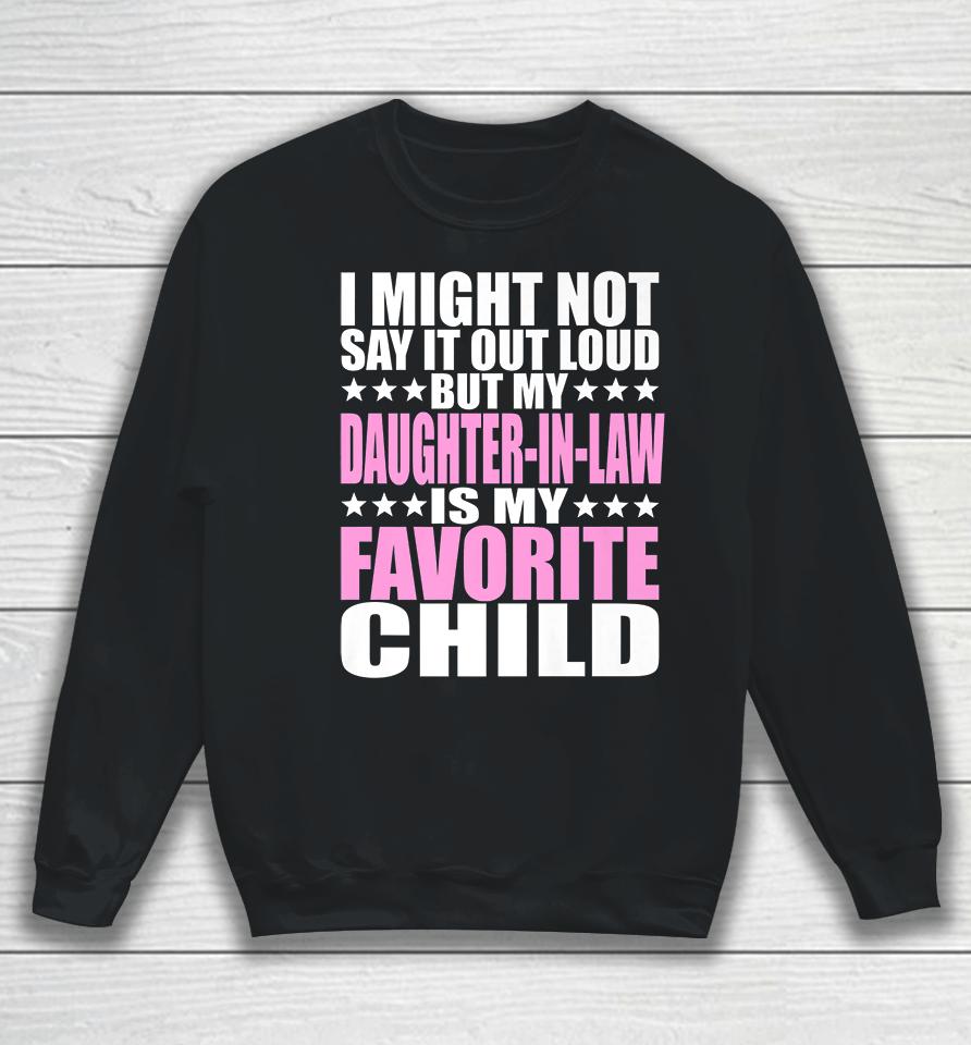 I Might Not Say It Out Loud Daughter-In-Law Is My Favorite Child Sweatshirt