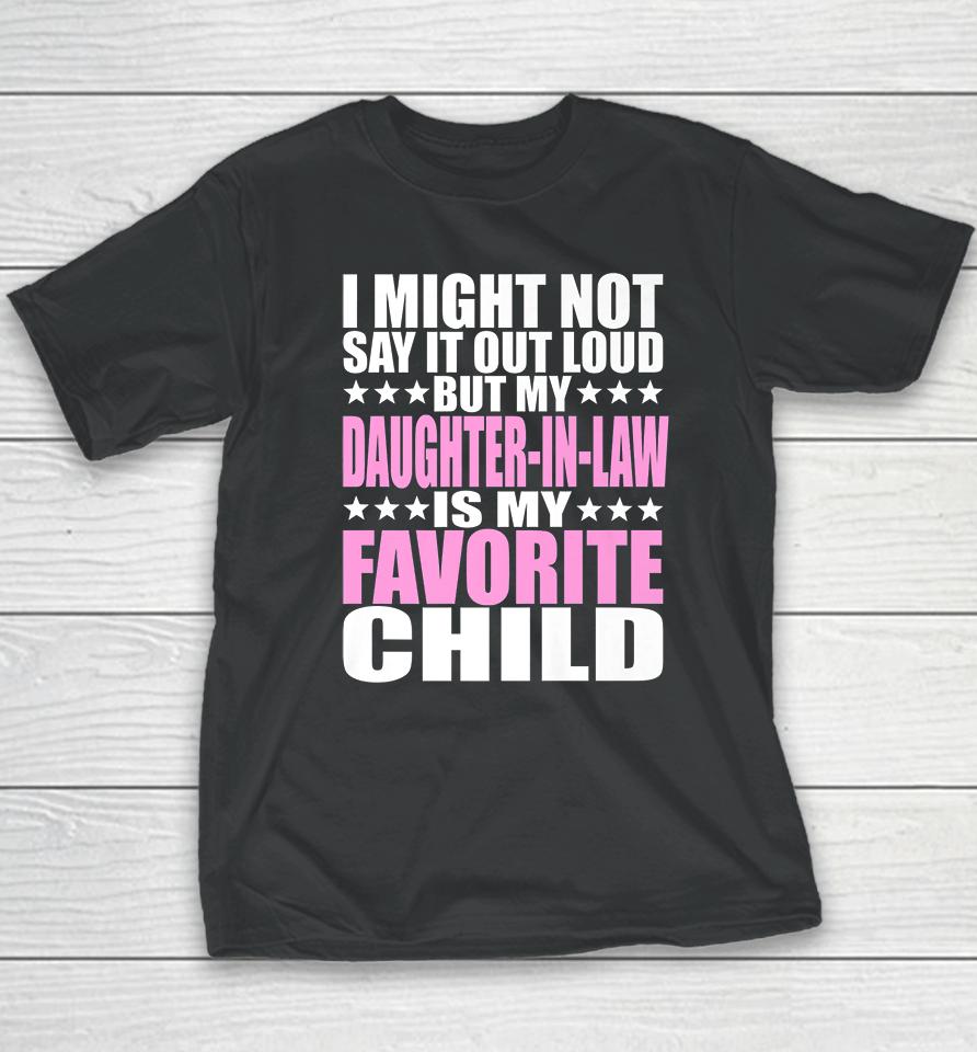 I Might Not Say It Out Loud Daughter-In-Law Is My Favorite Child Youth T-Shirt
