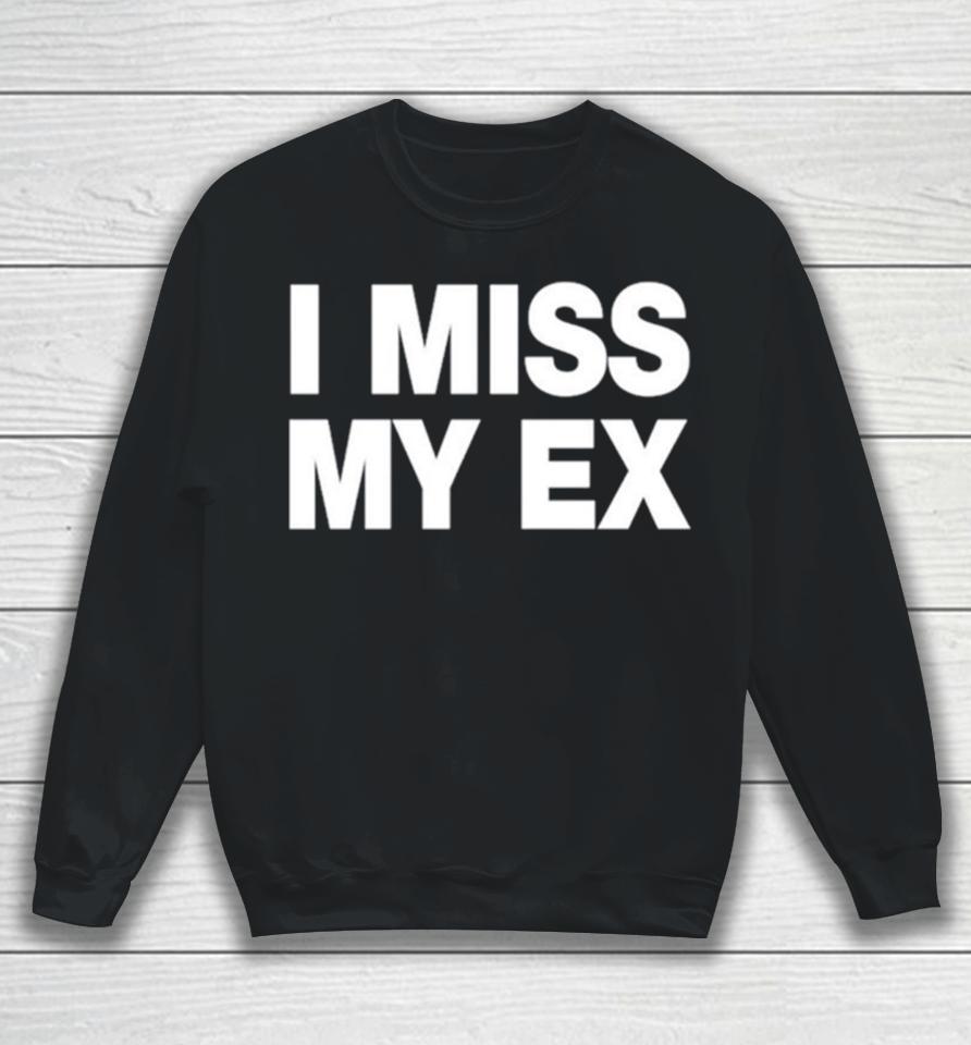 I Miss My Ex Sweatshirt