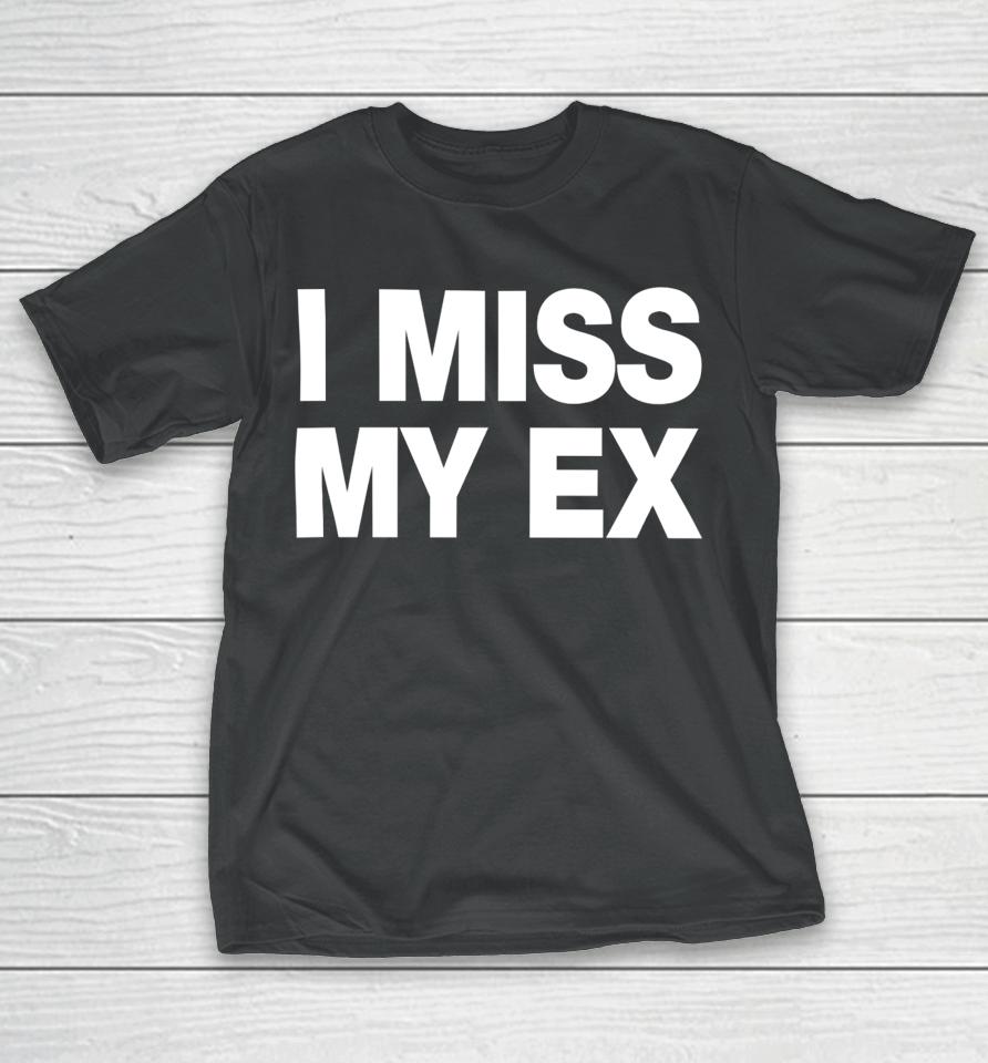 I Miss My Ex T-Shirt