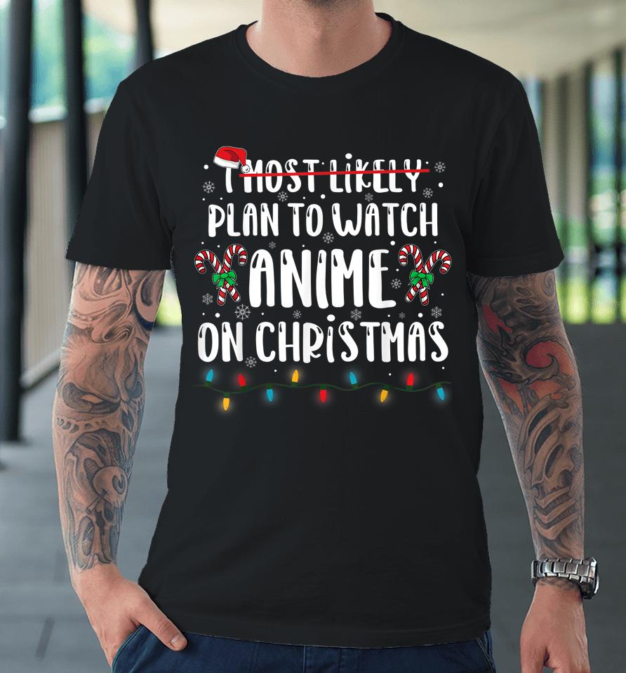 I Most Likely Plan To Watch Anime On Christmas Family Premium T-Shirt