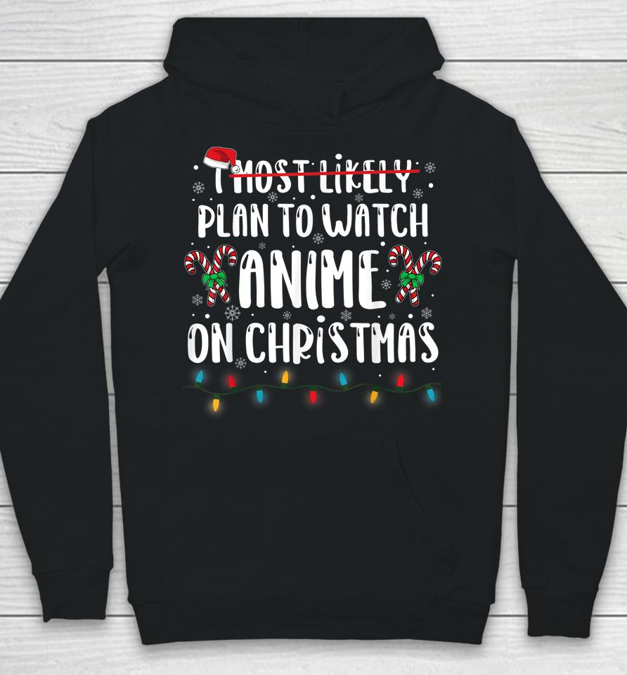 I Most Likely Plan To Watch Anime On Christmas Family Hoodie