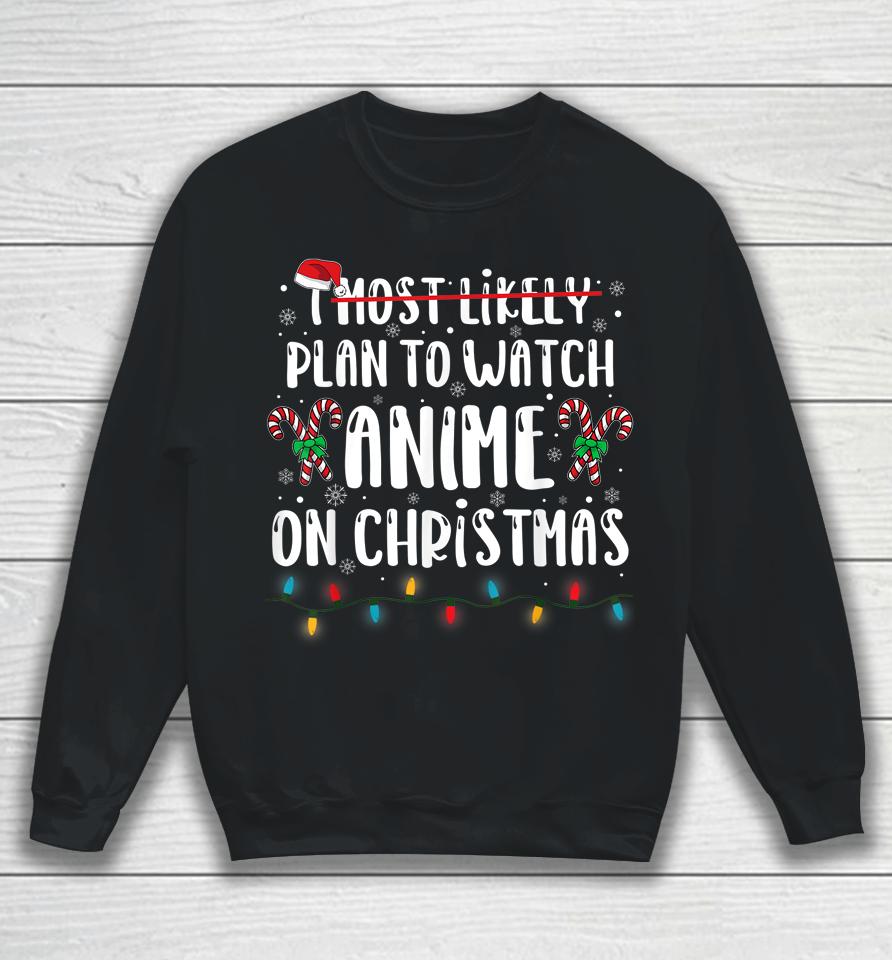 I Most Likely Plan To Watch Anime On Christmas Family Sweatshirt
