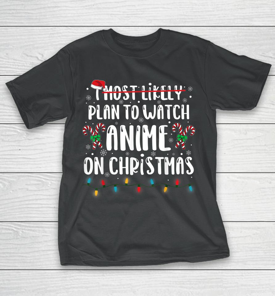 I Most Likely Plan To Watch Anime On Christmas Family T-Shirt