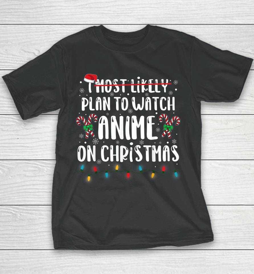 I Most Likely Plan To Watch Anime On Christmas Family Youth T-Shirt