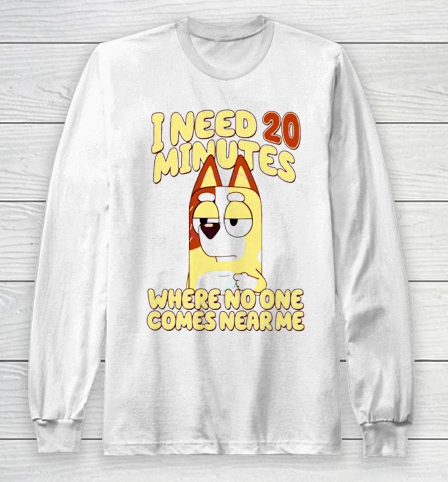I Need 20 Minutes Where No One Comes Near Me Cartoon Long Sleeve T-Shirt
