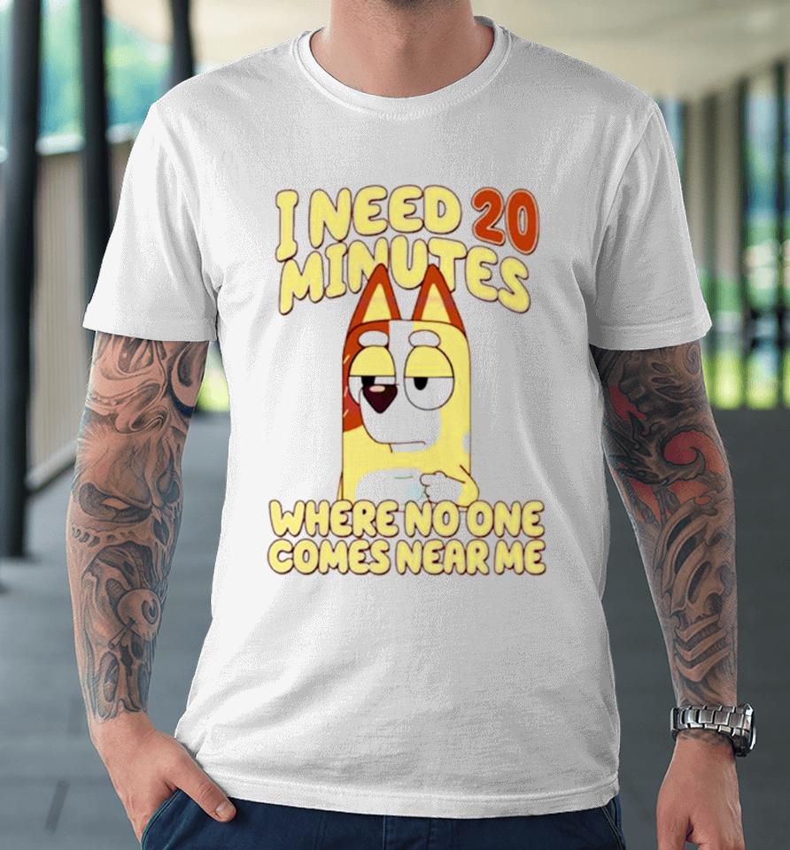 I Need 20 Minutes Where No One Comes Near Me Cartoon Premium T-Shirt