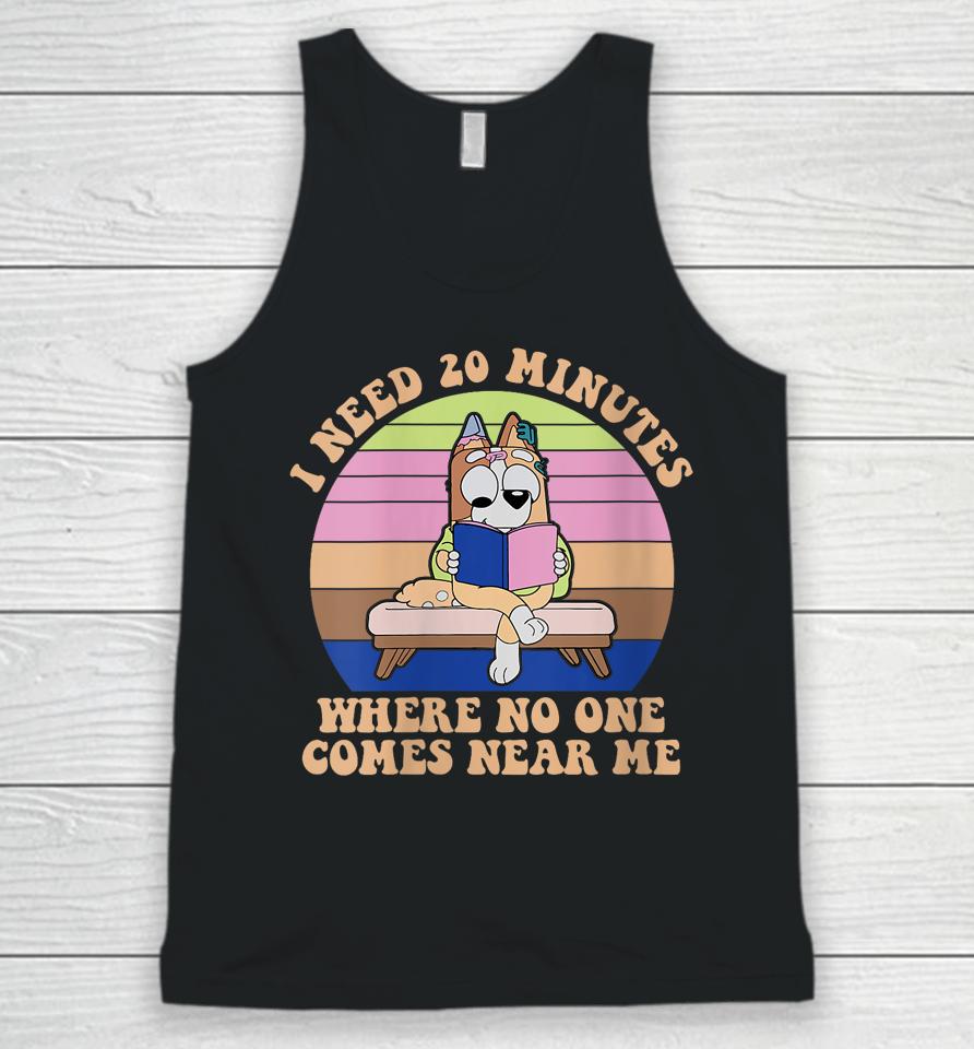 I Need 20 Minutes Where No One Comes Near Me Unisex Tank Top