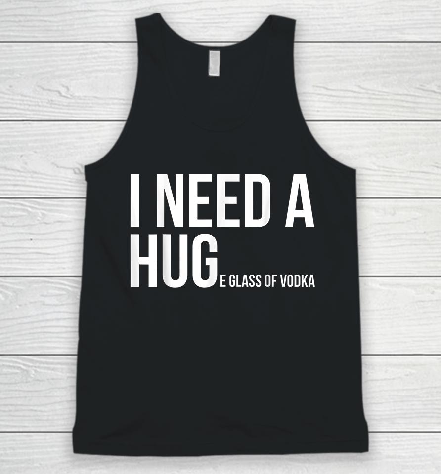 I Need A Huge Glass Of Vodka Funny Unisex Tank Top