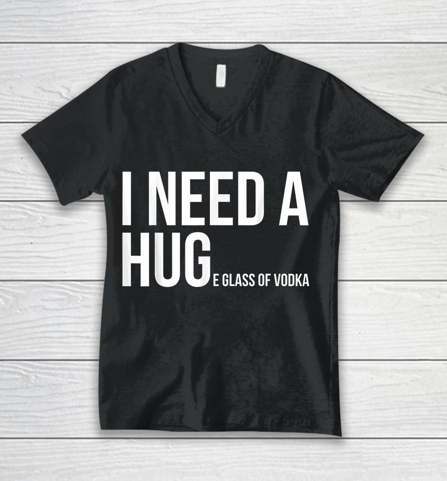 I Need A Huge Glass Of Vodka Funny Unisex V-Neck T-Shirt