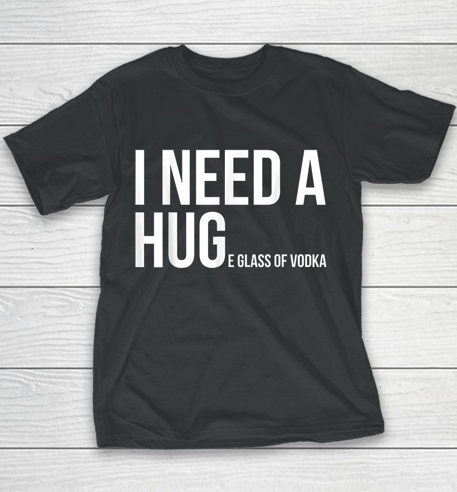 I Need A Huge Glass Of Vodka Funny Youth T-Shirt