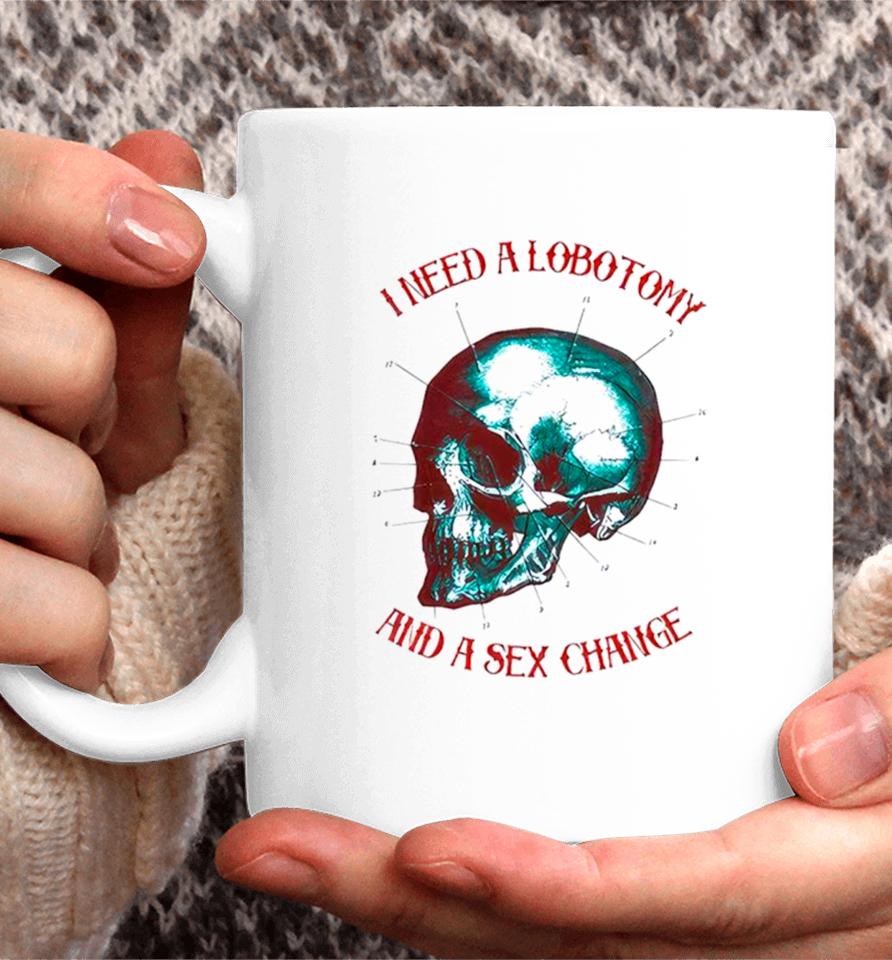 I Need A Lobotomy And Sex Change Skull T Coffee Mug