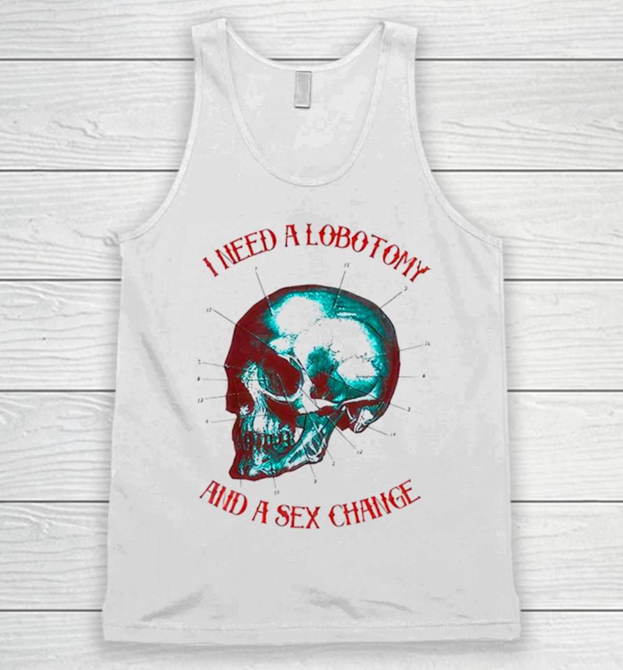 I Need A Lobotomy And Sex Change Skull T Unisex Tank Top