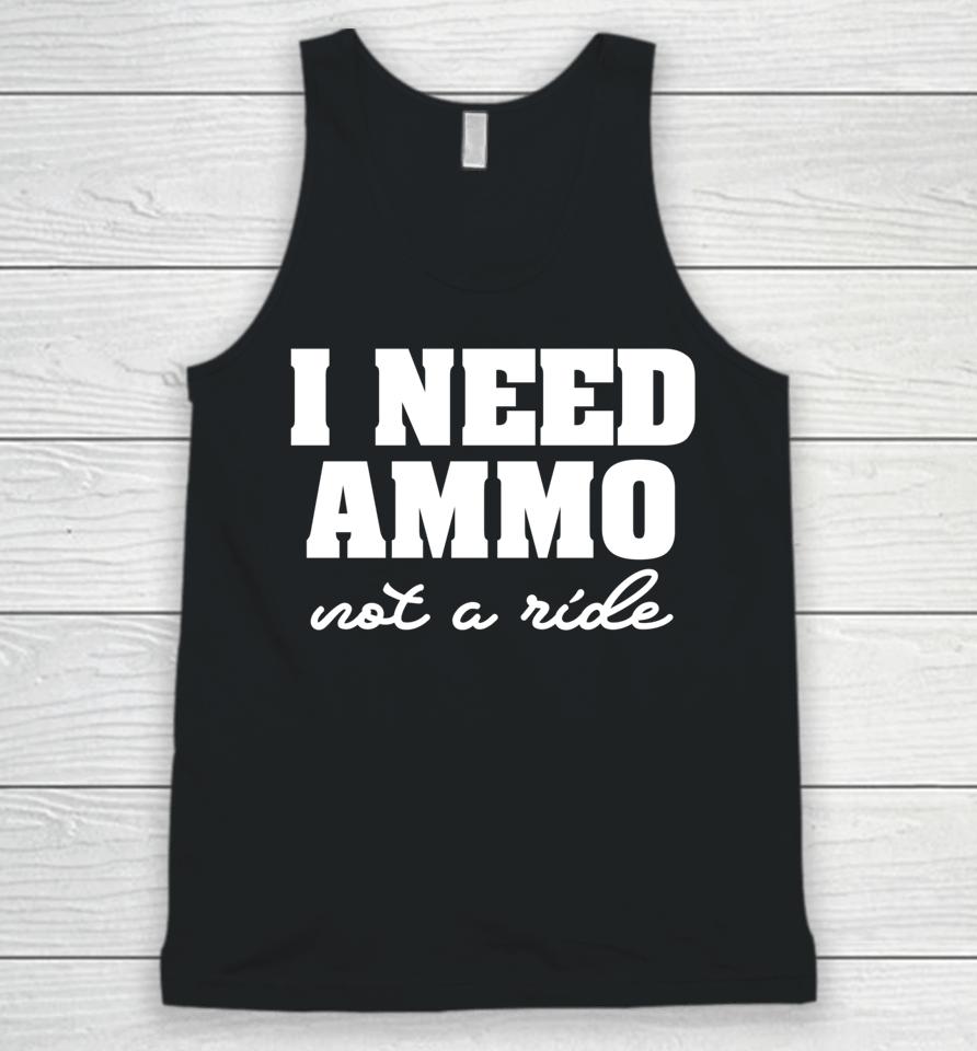 I Need Ammo Not A Ride Unisex Tank Top