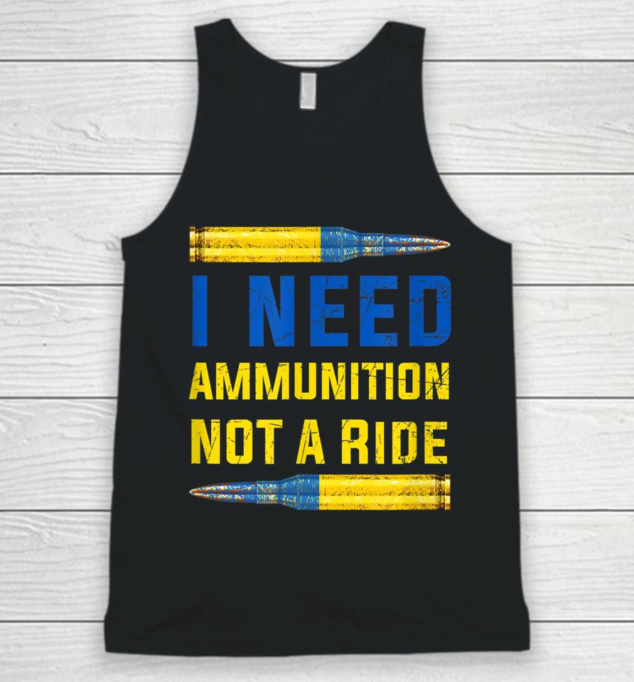 I Need Ammunition Not A Ride Unisex Tank Top