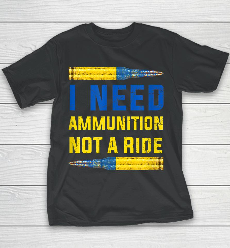 I Need Ammunition Not A Ride Youth T-Shirt