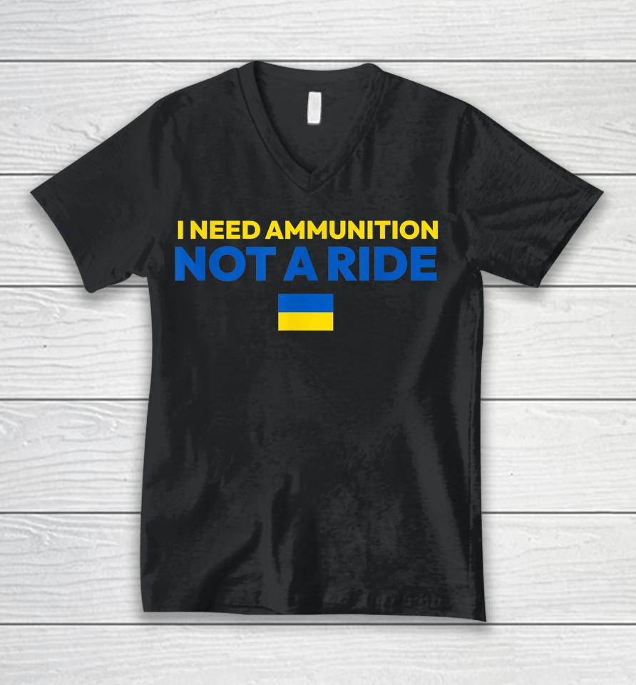 I Need Ammunition Not A Ride Unisex V-Neck T-Shirt