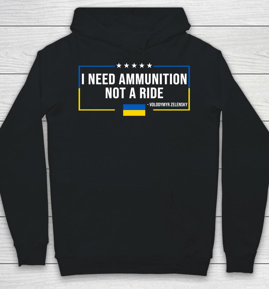 I Need Ammunition Not A Ride Ukraine Flag President Zelensky Hoodie