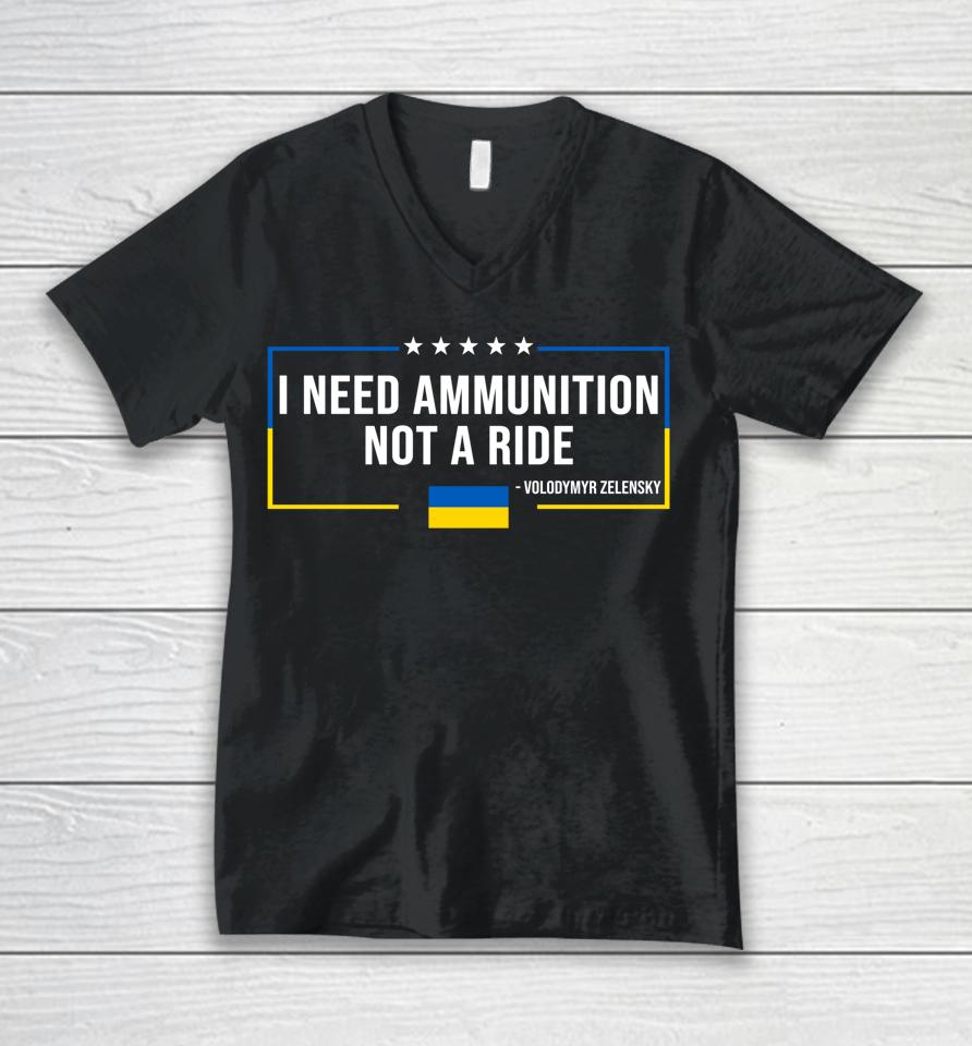 I Need Ammunition Not A Ride Ukraine Flag President Zelensky Unisex V-Neck T-Shirt