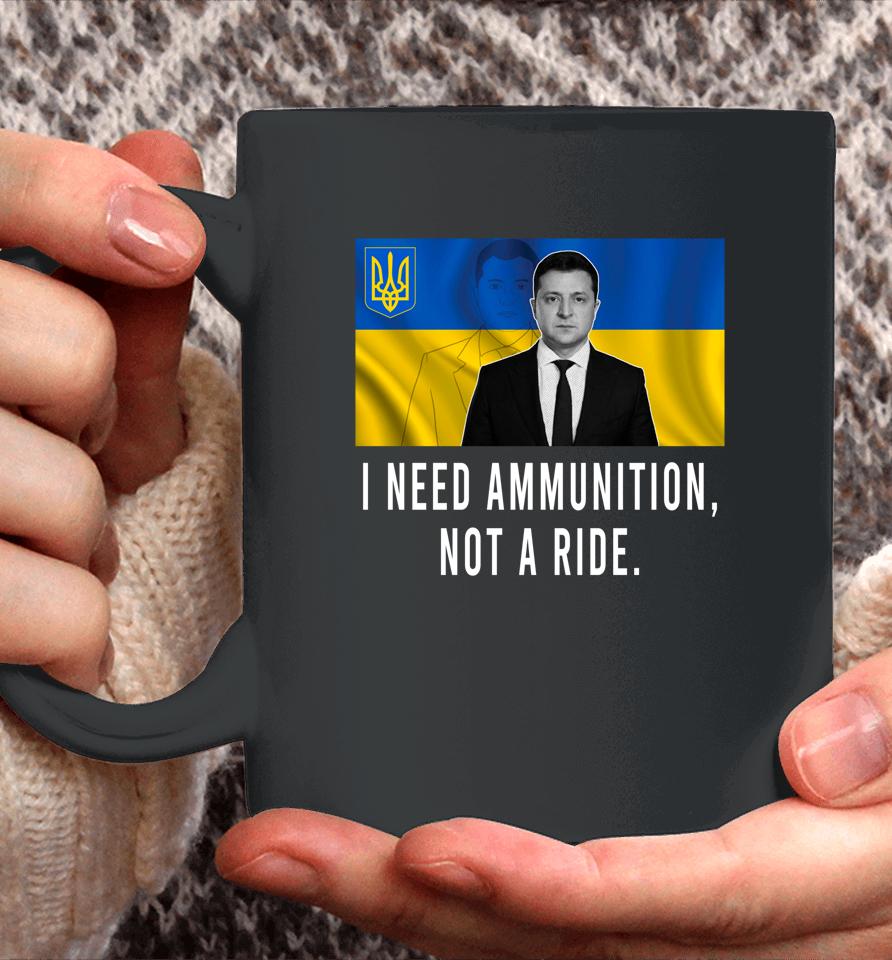 I Need Ammunition Not A Ride Ukraine Zelensky Coffee Mug