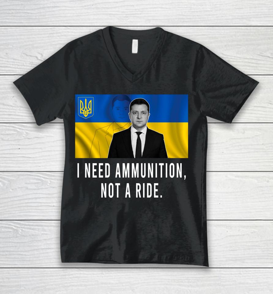 I Need Ammunition Not A Ride Ukraine Zelensky Unisex V-Neck T-Shirt