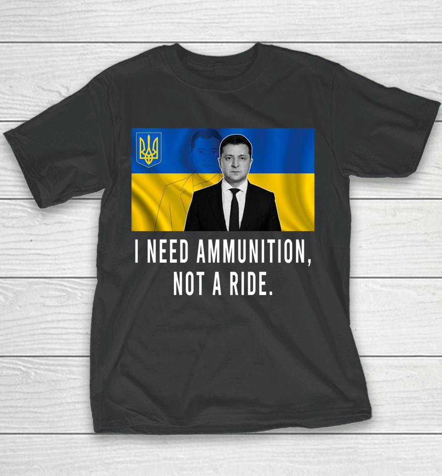 I Need Ammunition Not A Ride Ukraine Zelensky Youth T-Shirt