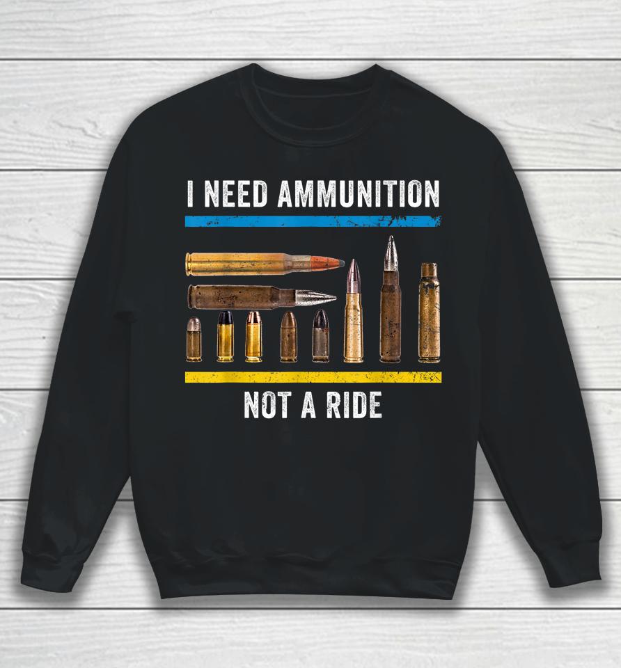 I Need Ammunition Not A Ride Ukrainian President Volodymyr Zelensky Sweatshirt
