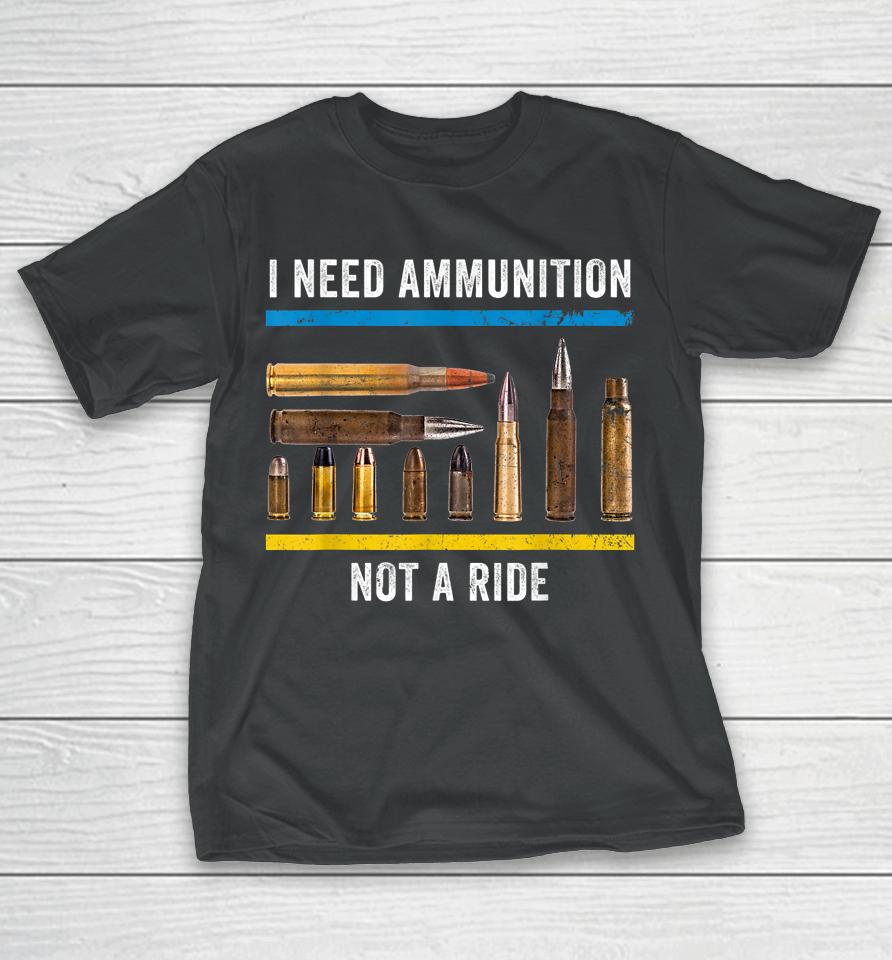 I Need Ammunition Not A Ride Ukrainian President Volodymyr Zelensky T-Shirt