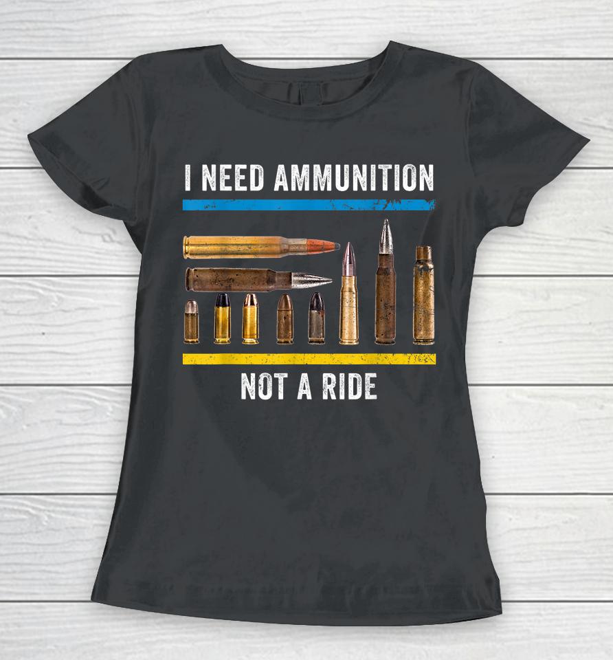 I Need Ammunition Not A Ride Ukrainian President Volodymyr Zelensky Women T-Shirt