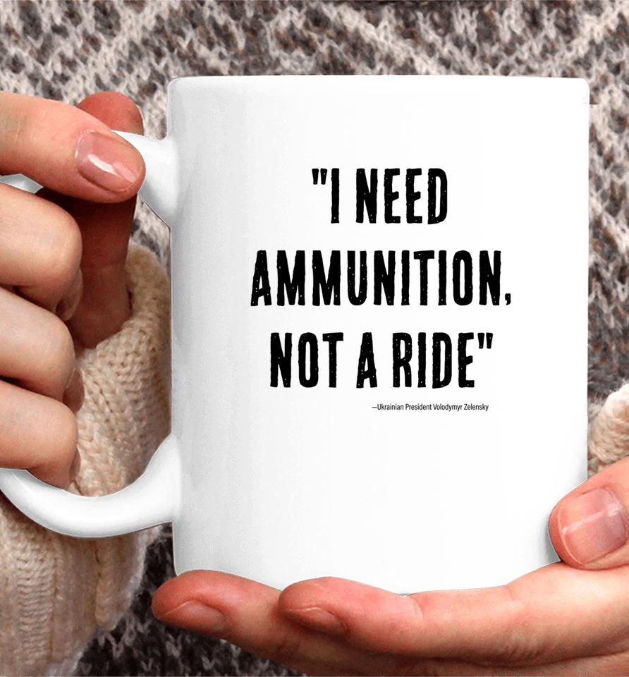 I Need Ammunition Not A Ride Ukrainian President Zelensky Coffee Mug